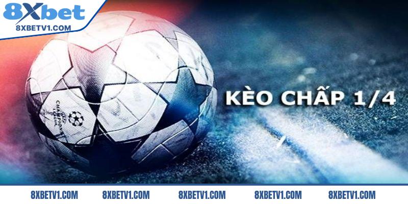 Kèo chấp 1/4  là gì?