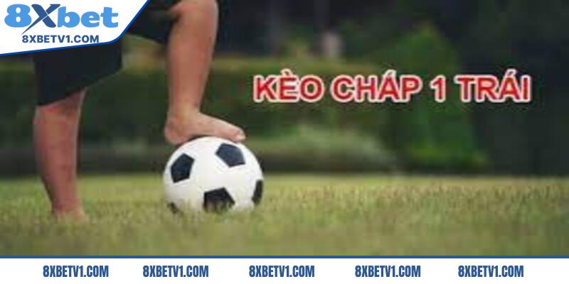 Giới thiệu về kèo chấp 1 trái