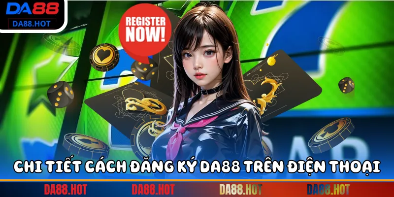 Chi tiết cách đăng ký DA88 trên điện thoại
