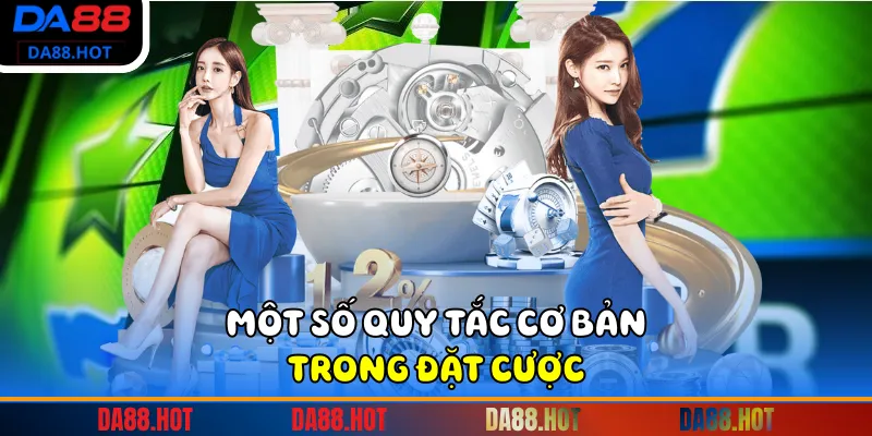 Một số quy tắc cơ bản trong đặt cược