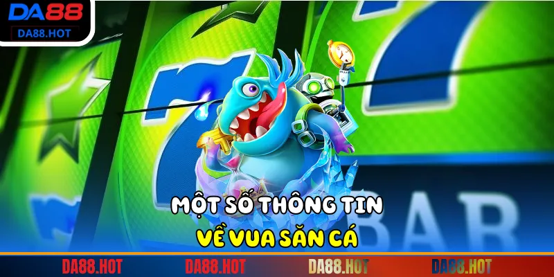 Một số thông tin về Vua săn cá