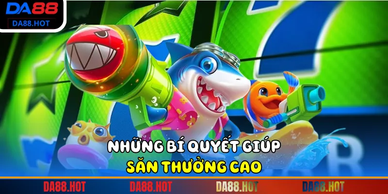 Những bí quyết giúp săn thưởng cao